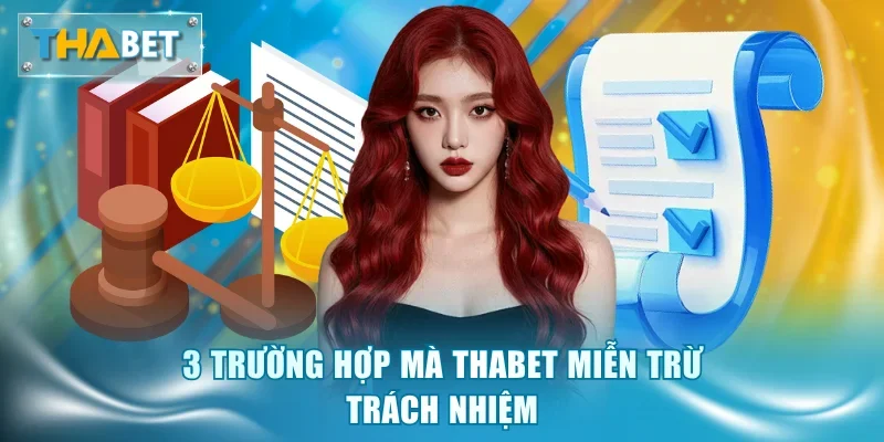 3 trường hợp mà Thabet miễn trừ trách nhiệm