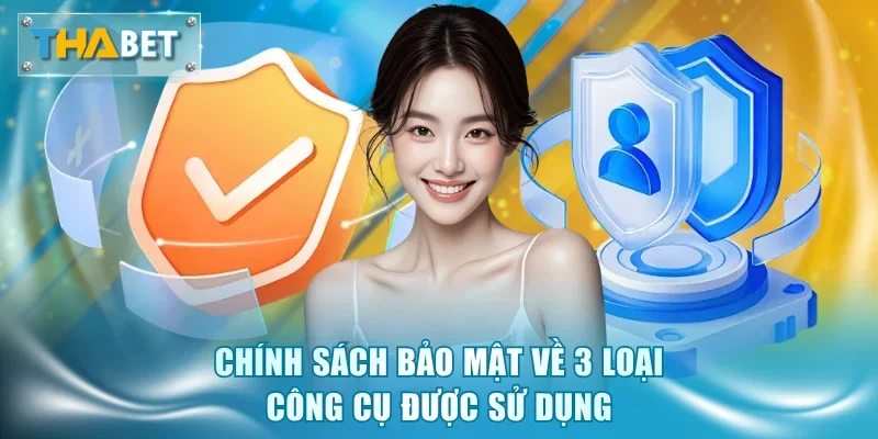 Chính sách bảo mật về 3 loại công cụ được sử dụng