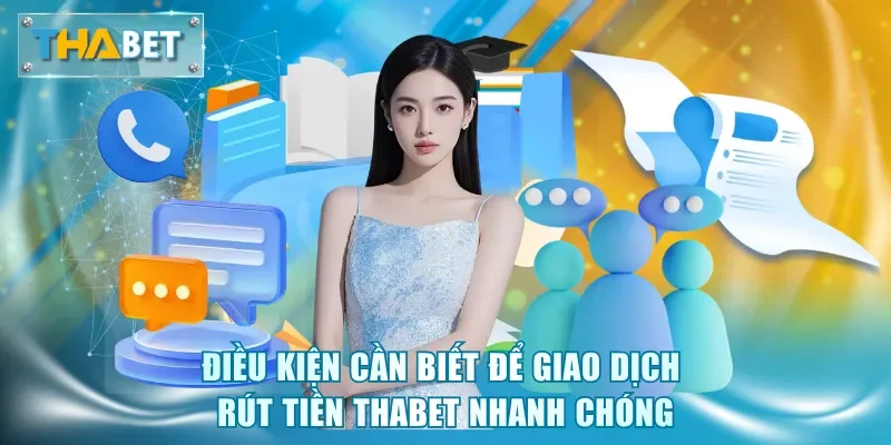 Điều kiện cần biết để giao dịch rút tiền thabet nhanh chóng