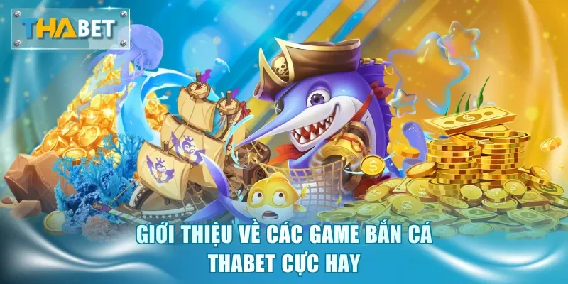Giới thiệu về các game bắn cá Thabet cực hay