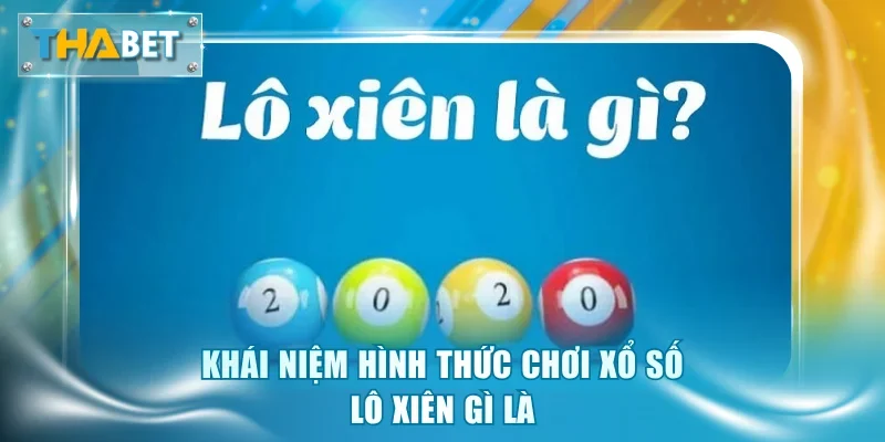 Khái niệm hình thức chơi xổ số lô xiên là gì
