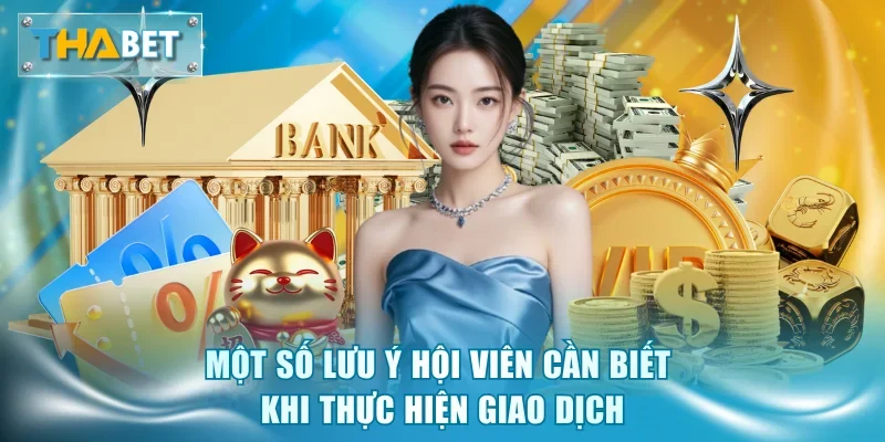 Một số lưu ý hội viên cần biết khi thực hiện giao dịch