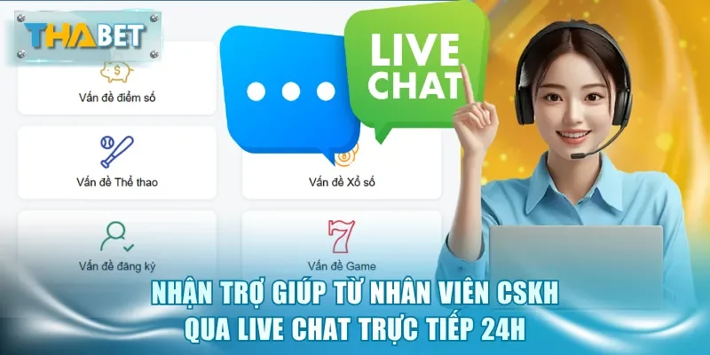 Nhận trợ giúp từ nhân viên CSKH qua Live Chat trực tiếp 24H