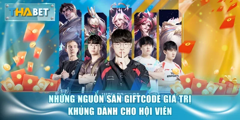 Những nguồn săn Giftcode giá trị khủng dành cho hội viên
