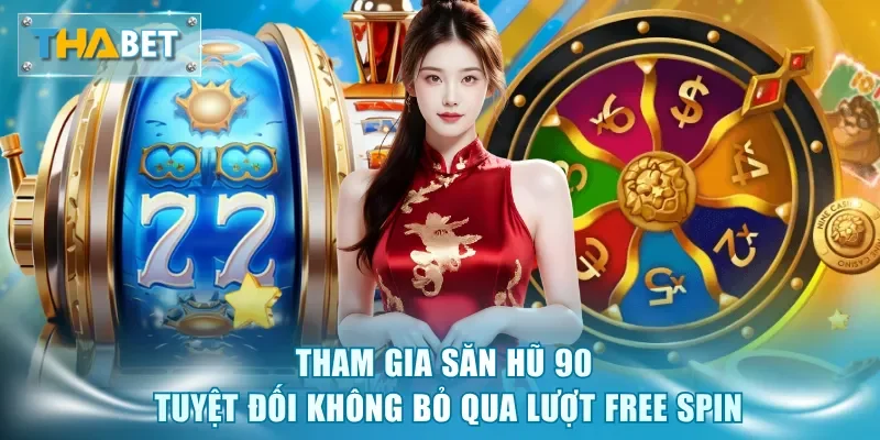 Tham gia săn hũ 90 tuyệt đối không bỏ qua lượt free spin