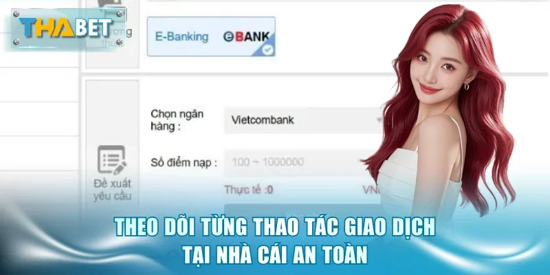 Theo dõi từng thao tác giao dịch tại nhà cái an toàn