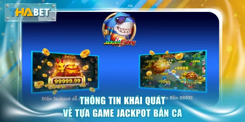 Thông tin khái quát về tựa game Jackpot Bắn Cá