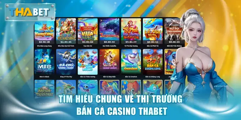 Tìm hiểu chung về thị trường bắn cá casino Thabet