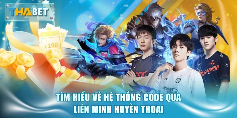 Tìm hiểu về hệ thống code quà Liên Minh Huyền Thoại
