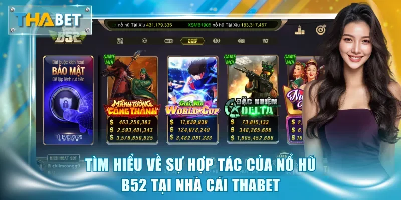 Tìm hiểu về sự hợp tác của nổ hũ B52 tại nhà cái Thabet