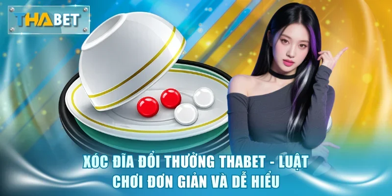 Xóc Đĩa Đổi Thưởng Thabet