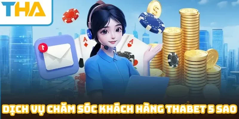 Thắc mắc được giải quyết triệt để nhờ vào hệ thống CSKH Thabet
